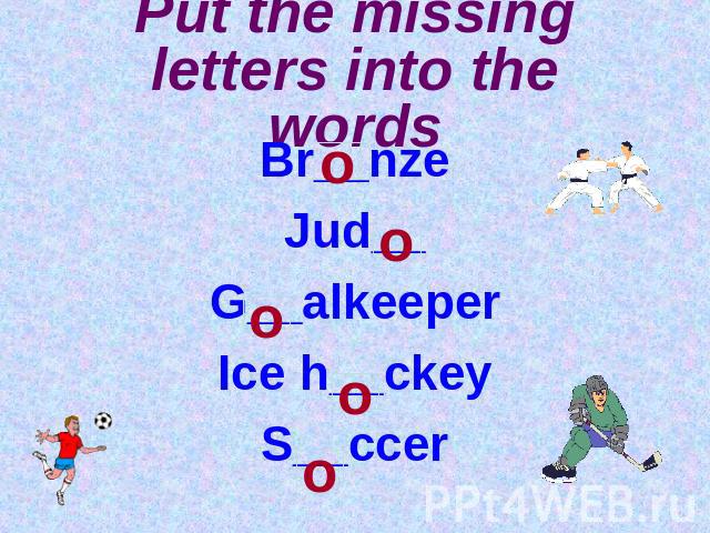 Put the missing letters into the words Br__nzeJud__G__alkeeperIce h__ckeyS__ccer