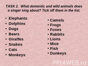 TASK 2. What domestic and wild animals does a singer sing about? Tick off them i