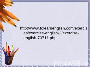 http://www.tolearnenglish.com/exercises/exercise-english-2/exercise-english-7071