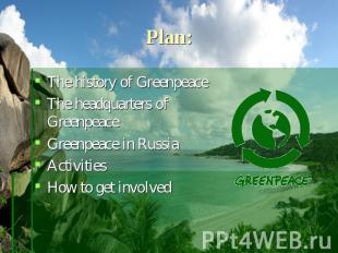 Plan: The history of GreenpeaceThe headquarters of GreenpeaceGreenpeace in Russi