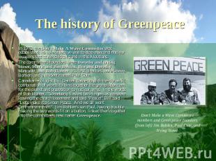 The history of Greenpeace In 1970, the Don't Make A Wave Committee was establish