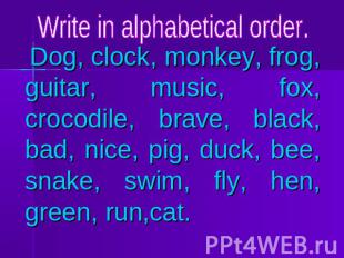 Write in alphabetical order. Dog, clock, monkey, frog, guitar, music, fox, croco