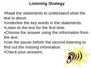 Listening StrategyRead the statements to understand what the text is about.Under