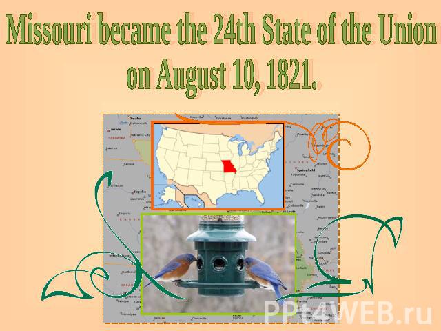 Missouri became the 24th State of the Unionon August 10, 1821.
