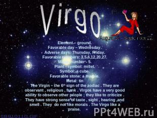 VirgoElement – ground.Favorable day – Wednesday.Adverse days: Thursday, Friday.F