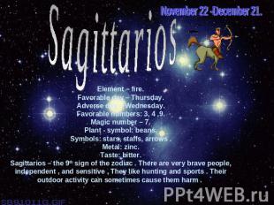 November 22 -December 21.SagittariosElement – fire.Favorable day – Thursday.Adve