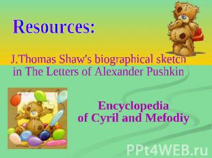 Resources: J.Thomas Shaw's biographical sketch in The Letters of Alexander Pushk