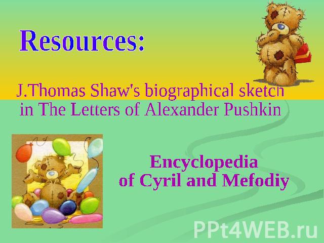 Resources: J.Thomas Shaw's biographical sketch in The Letters of Alexander Pushkin Encyclopedia of Cyril and Mefodiy