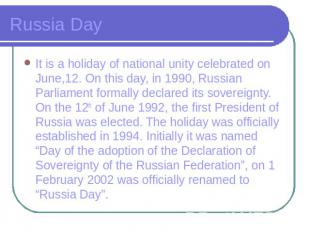 Russia Day It is a holiday of national unity celebrated on June,12. On this day,