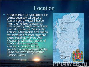 Location Krasnoyarsk Krai is located in the remote geographical center of Russia