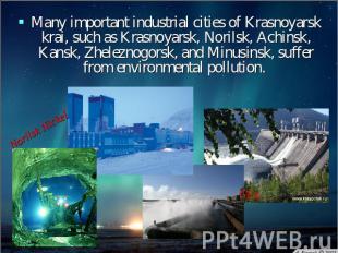 Many important industrial cities of Krasnoyarsk krai, such as Krasnoyarsk, Noril