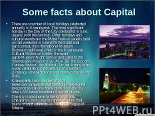 Some facts about Capital There are a number of local holidays celebrated annuall