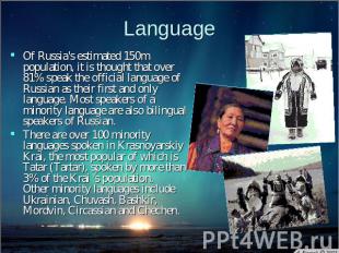 Language Of Russia's estimated 150m population, it is thought that over 81% spea