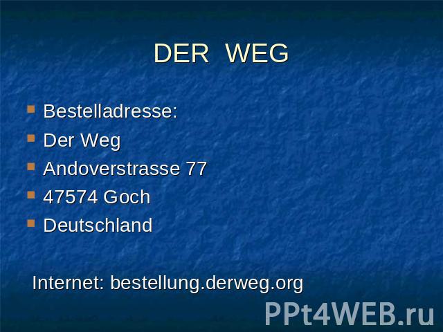 DER WEG Bestelladresse:Der WegAndoverstrasse 7747574 GochDeutschland Internet: bestellung.derweg.org