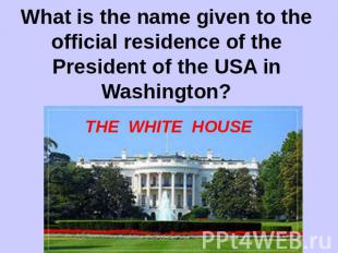What is the name given to the official residence of the President of the USA in