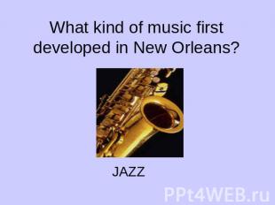 What kind of music first developed in New Orleans?