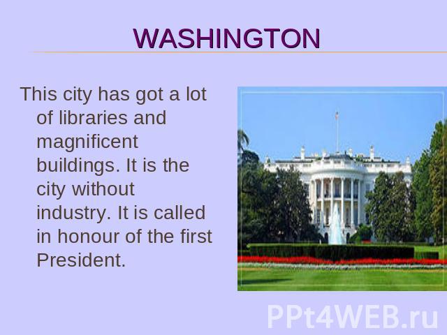 This city has got a lot of libraries and magnificent buildings. It is the city without industry. It is called in honour of the first President.