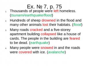 Ex. № 7, p. 75Thousands of people were left homeless. (tsunami/earthquake/flood)