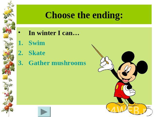 Choose the ending:In winter I can…SwimSkateGather mushrooms
