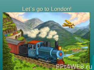 Let`s go to London!