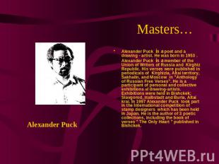 Masters… Alexander Puck Alexander Puck is a poet and a drawing - artist. He was