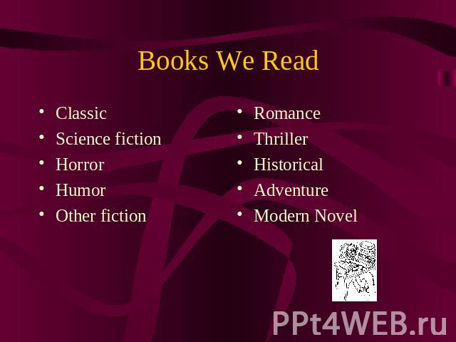 Books We Read ClassicScience fictionHorrorHumorOther fiction RomanceThrillerHistoricalAdventureModern Novel