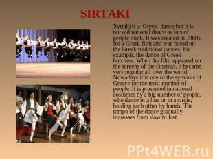 SIRTAKI Syrtaki is a Greek dance but it is not old national dance as lots of peo