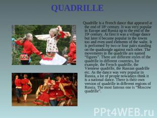 QUADRILLE Quadrille is a French dance that appeared at the end of 18th century.