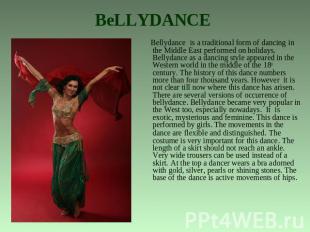 BeLLYDANCE Bellydance is a traditional form of dancing in the Middle East perfor