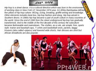 Hip-hop is a street dance. It is a cultural direction which was born in the envi