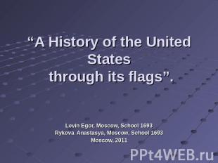“A History of the United States through its flags”. Levin Egor, Moscow, School 1