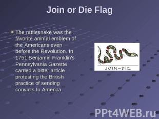 Join or Die Flag The rattlesnake was the favorite animal emblem of the Americans