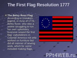 The First Flag Resolution 1777 The Betsy Ross Flag According to mistaken legend,