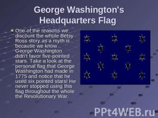 George Washington's Headquarters Flag One of the reasons we discount the whole B