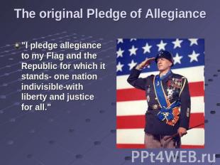The original Pledge of Allegiance "I pledge allegiance to my Flag and the Republ