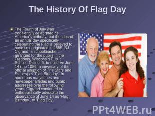 The History Of Flag Day The Fourth of July was traditionally celebrated as Ameri