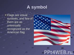 A symbol Flags are visual symbols, and few of them are as universally recognized