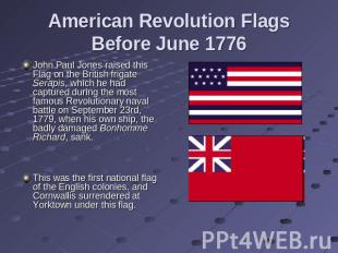 American Revolution Flags Before June 1776 John Paul Jones raised this Flag on t