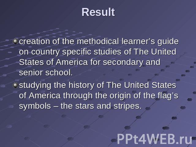 Result creation of the methodical learner’s guide on country specific studies of The United States of America for secondary and senior school.studying the history of The United States of America through the origin of the flag’s symbols – the stars a…