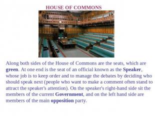 HOUSE OF COMMONS Along both sides of the House of Commons are the seats, which a