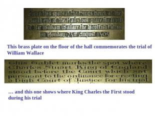 This brass plate on the floor of the hall commemorates the trial of William Wall