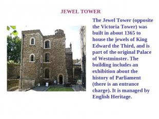 JEWEL TOWER The Jewel Tower (opposite the Victoria Tower) was built in about 136