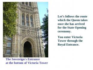 The Sovereign's Entranceat the bottom of Victoria Tower Let’s follows the route