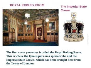 ROYAL ROBING ROOM The Imperial State Crown The first room you enter is called th
