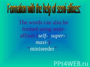 Formation with the help of semi-affixes: The words can also be formed using semi