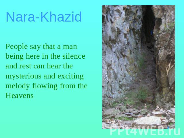 Nara-KhazidPeople say that a man being here in the silence and rest can hear the mysterious and exciting melody flowing from the Heavens