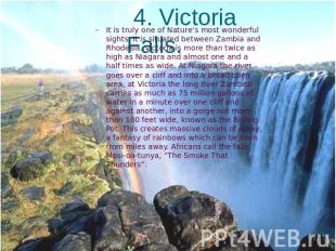4. Victoria Falls. It is truly one of Nature’s most wonderful sights. It is situ