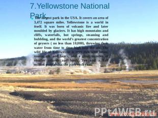 7.Yellowstone National Park. The largest park in the USA. It covers an area of 3
