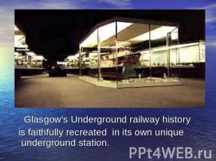 Glasgow's Underground railway history is faithfully recreated in its own unique