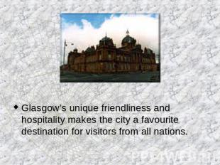 Glasgow’s unique friendliness and hospitality makes the city a favourite destina